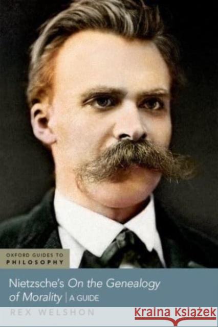 Nietzsche's On The Genealogy of Morality Rex (Professor of Philosophy, Professor of Philosophy, University of Colorado, Colorado Springs) Welshon 9780197611814 Oxford University Press Inc