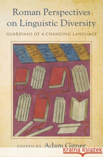 Roman Perspectives on Linguistic Diversity: Guardians of a Changing Language Adam Gitner 9780197611975 Oxford University Press, USA