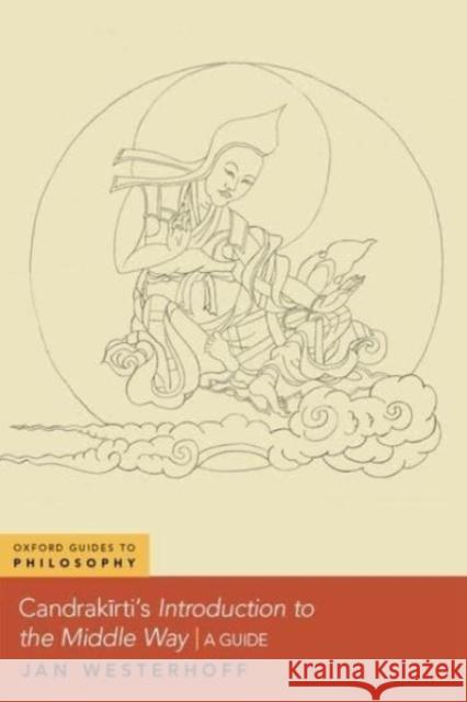 Candrakirti\'s Introduction to the Middle Way: A Guide Jan (Professor of Buddhist Philosophy and Fellow at Lady Margaret Hall, Professor of Buddhist Philosophy and Fellow at L 9780197612347