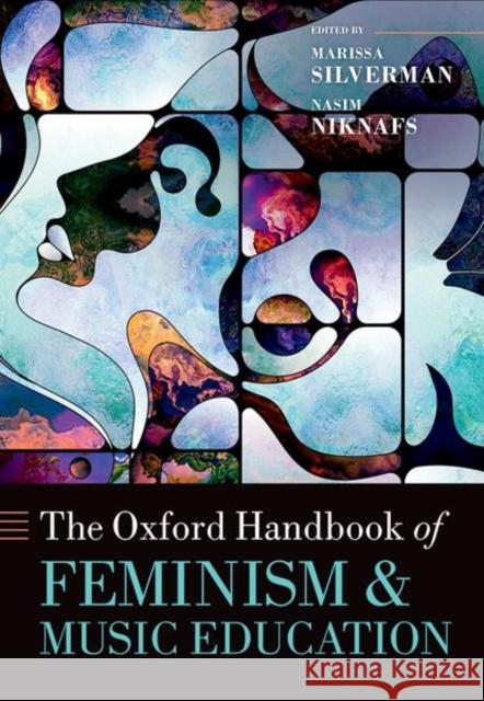 The Oxford Handbook of Feminism and Music Education Marissa Silverman Nasim Niknafs 9780197612507