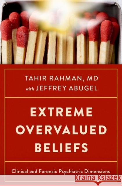 Extreme Overvalued Beliefs: Clinical and Forensic Psychiatric Dimensions Tahir, MD (Associate Professor of Psychiatry, Associate Professor of Psychiatry, Washington University in St. Louis) Rah 9780197612552 Oxford University Press Inc