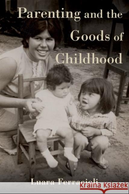 Parenting and the Goods of Childhood Luara (Associate Professor in Political Philosophy, Associate Professor in Political Philosophy, University of Sydney) F 9780197612705 Oxford University Press Inc
