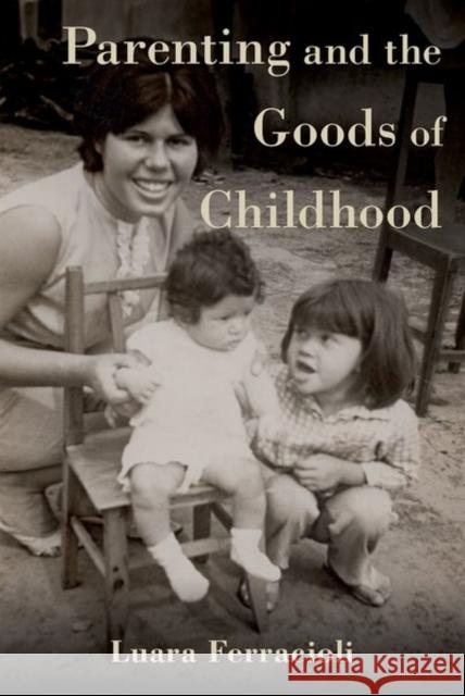Parenting and the Goods of Childhood Luara (Associate Professor in Political Philosophy, Associate Professor in Political Philosophy, University of Sydney) F 9780197612705