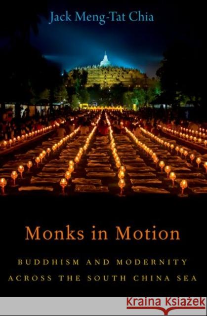 Monks in Motion: Buddhism and Modernity Across the South China Sea Chia, Jack Meng-Tat 9780197613672 Oxford University Press, USA