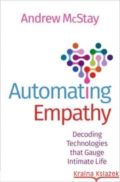 Automating Empathy: Decoding Technologies that Gauge Intimate Life  9780197615546 Oxford University Press