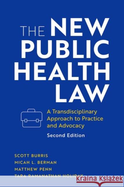The New Public Health Law: A Transdisciplinary Approach to Practice and Advocacy Burris, Scott 9780197615973 Oxford University Press Inc