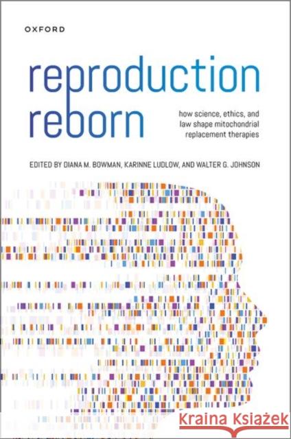 Reproduction Reborn: How Science, Ethics, and Law Shape Mitochondrial Replacement Therapies Bowman, Diana 9780197616208