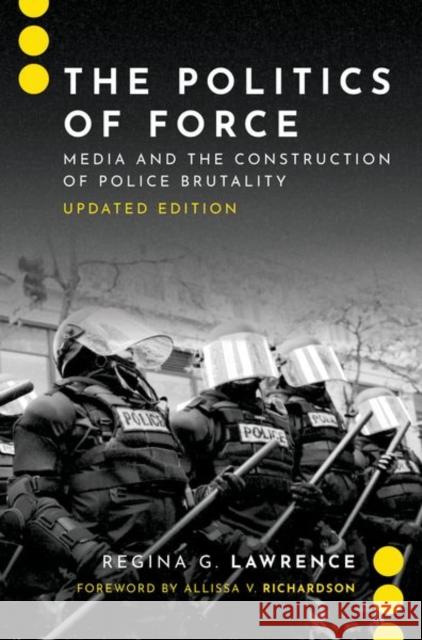 The Politics of Force: Media and the Construction of Police Brutality, Updated Edition Lawrence, Regina G. 9780197616543 Oxford University Press Inc