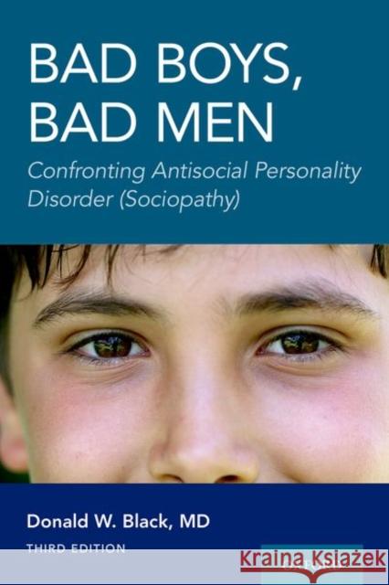 Bad Boys, Bad Men 3rd Edition: Confronting Antisocial Personality Disorder (Sociopathy) Donald W. Black 9780197616918 Oxford University Press, USA