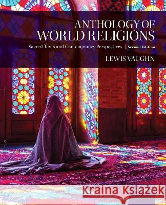 Anthology of World Religions: Sacred Texts and Contemporary Perspectives Lewis Vaughn 9780197617502