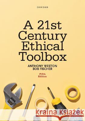 A 21st Century Ethical Toolbox Bob Fischer 9780197617557 Oxford University Press Inc