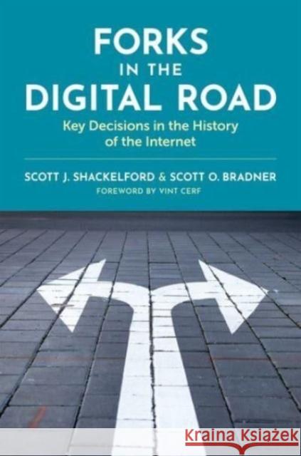 Forks in the Digital Road: Key Decisions in the History of the Internet Scott J. Shackelford Scott O. Bradner 9780197617762 Oxford University Press, USA