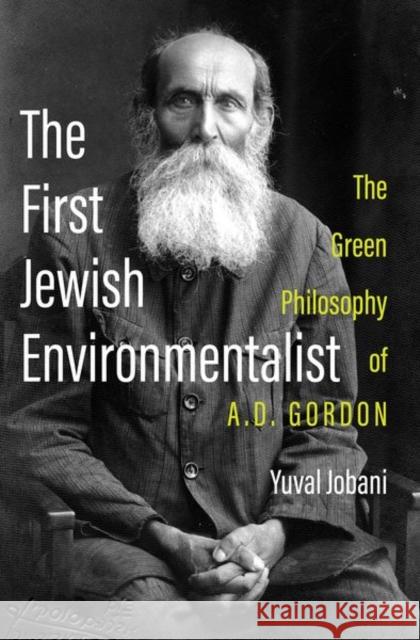The First Jewish Environmentalist: The Green Philosophy of A.D. Gordon Yuval (Associate Professor of Jewish Philosophy and Education, Associate Professor of Jewish Philosophy and Education, T 9780197617977 Oxford University Press Inc