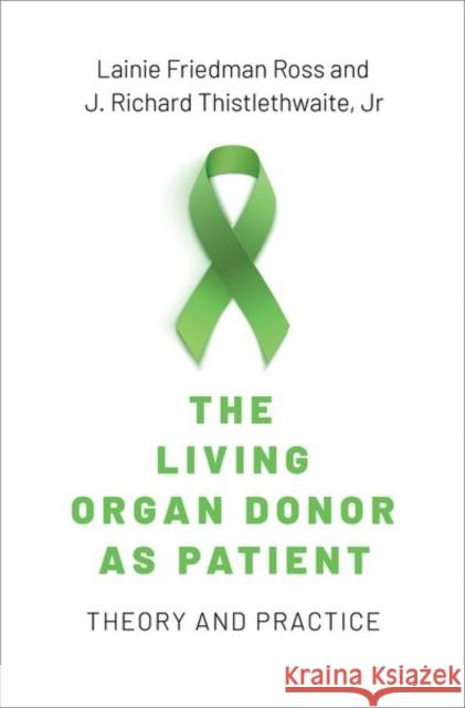 The Living Organ Donor as Patient: Theory and Practice Ross, Lainie Friedman 9780197618202