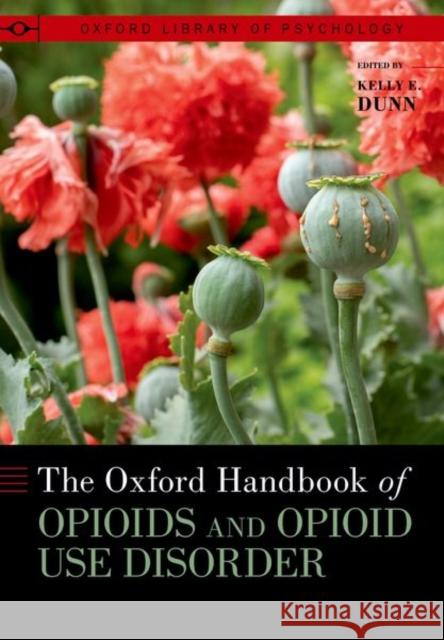 The Oxford Handbook of Opioids and Opioid Use Disorder Dunn 9780197618431