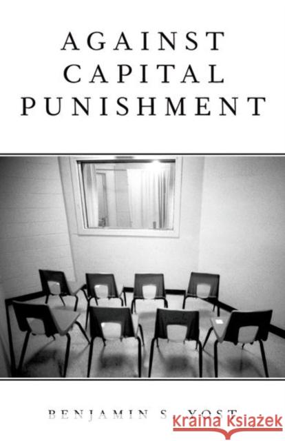 Against Capital Punishment Benjamin S. Yost 9780197619018 Oxford University Press, USA