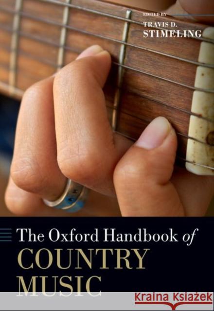 The Oxford Handbook of Country Music Travis D. Stimeling 9780197619544 Oxford University Press, USA