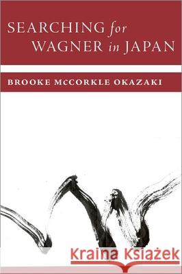 Searching for Wagner in Japan Brooke McCorkl 9780197620410 Oxford University Press