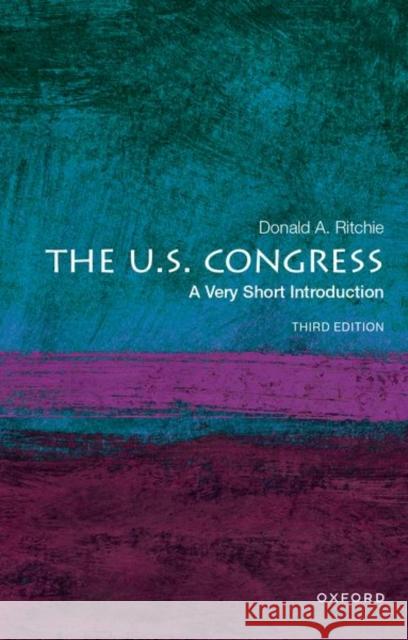 The U.S. Congress: A Very Short Introduction Donald A. (Senate Historian Emeritus, Senate Historian Emeritus, United States Senate) Ritchie 9780197620786