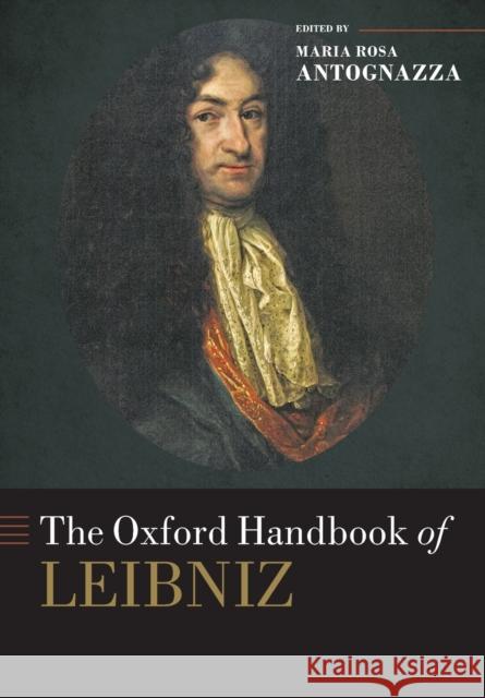 The Oxford Handbook of Leibniz Maria Rosa Antognazza 9780197620922