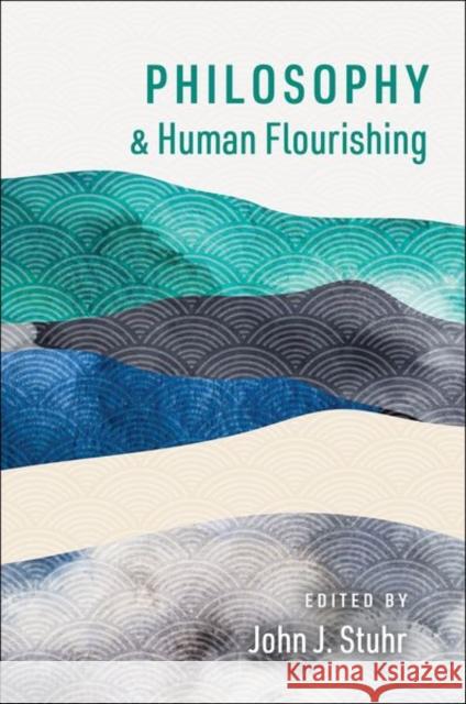 Philosophy and Human Flourishing John J. Stuhr 9780197622162