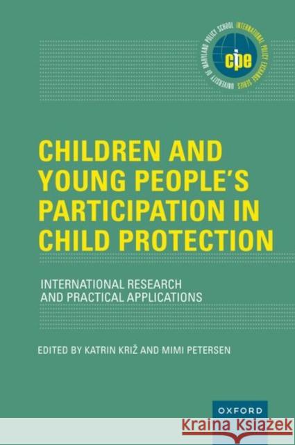 Children and Young People?s Participation in Child Protection: International Research and Practical Applications Katrin Kriz Mimi Petersen 9780197622322 Oxford University Press, USA