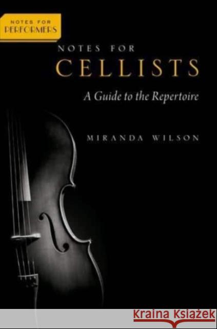 Notes for Cellists: A Guide to the Repertoire Miranda Wilson 9780197623732 Oxford University Press Inc