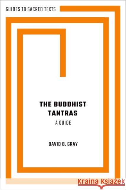 The Buddhist Tantras: A Guide David B. (Bernard J. Hanley Professor of Religious Studies, Bernard J. Hanley Professor of Religious Studies, Santa Clar 9780197623848 Oxford University Press Inc