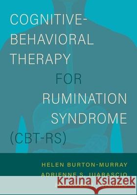 Cognitive-Behavioral Therapy for Rumination Syndrome (CBT-RS) Adrienne S. (, Harvard Medical School) Juarascio 9780197624425 Oxford University Press Inc