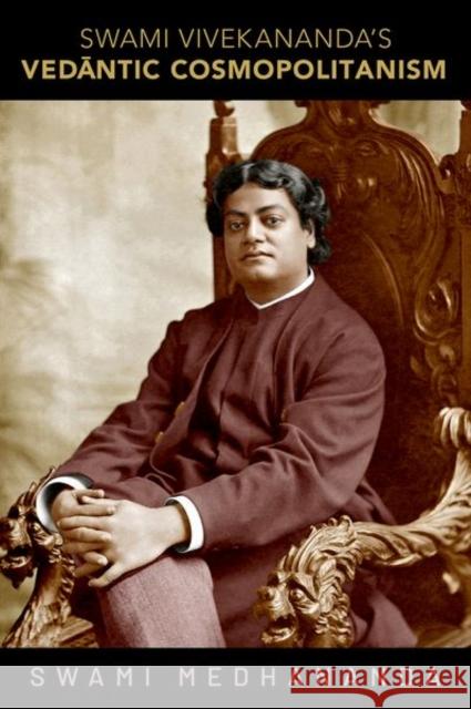 Swami Vivekananda's Vedāntic Cosmopolitanism Medhananda, Swami 9780197624463