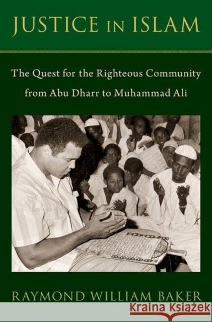 Justice in Islam: The Quest for the Righteous Community from Abu Dharr to Muhammad Ali Baker, Raymond William 9780197624975 Oxford University Press Inc