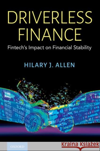 Driverless Finance: Fintech's Impact on Financial Stability Hilary J. Allen 9780197626801 Oxford University Press, USA