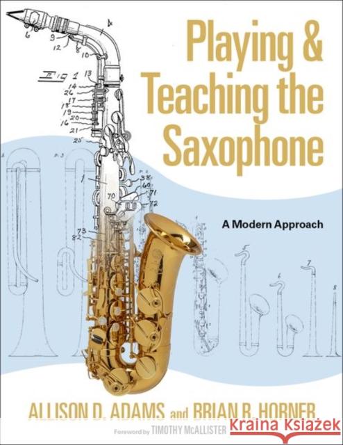 Playing & Teaching the Saxophone Brian R. (Saxophonist, Saxophonist, freelance) Horner 9780197627594 Oxford University Press Inc