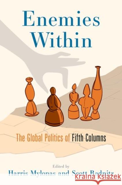 Enemies Within: The Global Politics of Fifth Columns Scott Radnitz Harris Mylonas 9780197627945