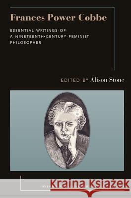 Frances Power Cobbe: Essential Writings of a Nineteenth-Century Feminist Philosopher Alison Stone 9780197628225