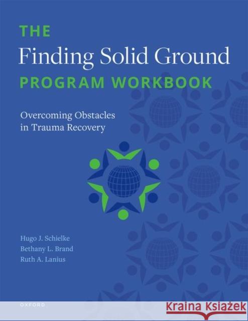 The Finding Solid Ground Program Workbook: Overcoming Obstacles in Trauma Recovery Hugo J. Schielke Bethany L. Brand Ruth A. Lanius 9780197629031 Oxford University Press Inc