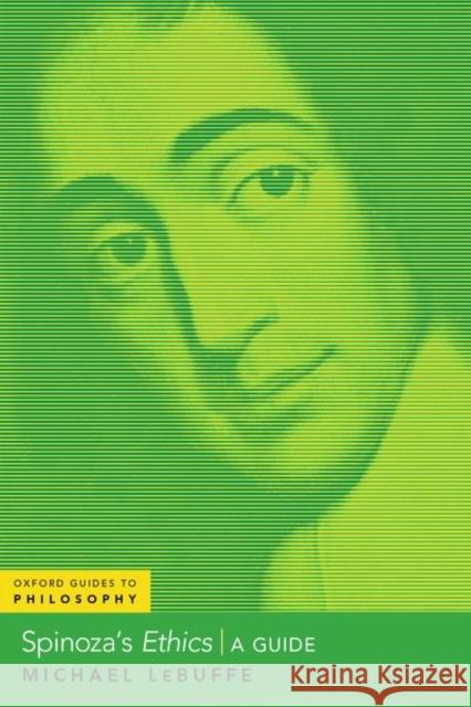 Spinoza's Ethics: A Guide Lebuffe, Michael 9780197629307 Oxford University Press Inc