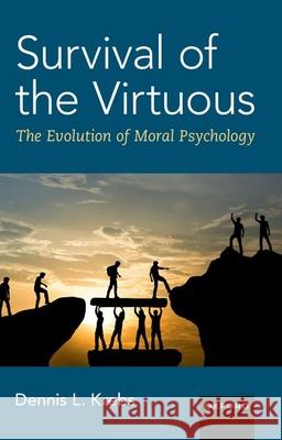 Survival of the Virtuous: The Evolution of Moral Psychology Krebs, Dennis L. 9780197629482 Oxford University Press Inc