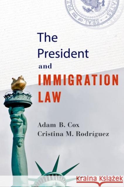 The President and Immigration Law Cristina M. (Leighton Homer Surbeck Professor of Law, Leighton Homer Surbeck Professor of Law, Yale Law School) Rodrigue 9780197630129 Oxford University Press Inc