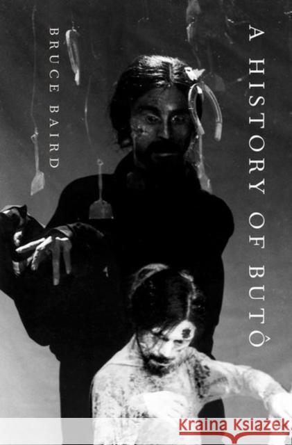 A History of Butô Baird, Bruce 9780197630280 Oxford University Press, USA