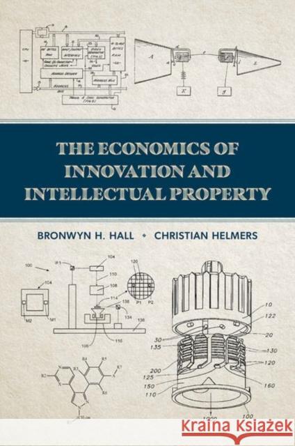 The Economics of Innovation and Intellectual Property Bronwyn H. Hall Christian Helmers 9780197630921 Oxford University Press Inc