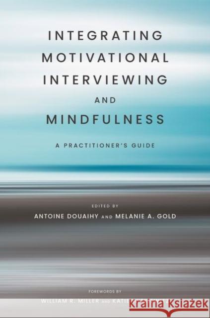 Integrating Motivational Interviewing and Mindfulness: A Practitioner's Guide Melanie A. (Special Lecturer, Special Lecturer, Columbia University Medical Center) Gold 9780197631010 Oxford University Press, USA
