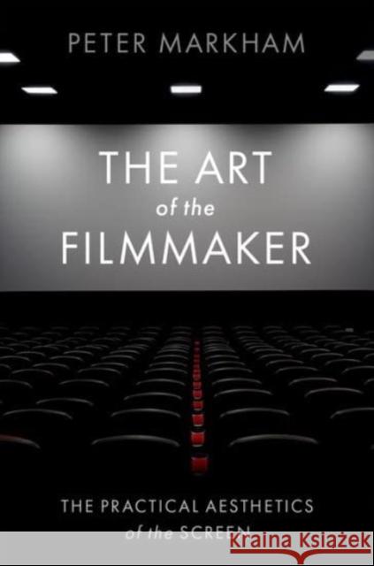 The Art of the Filmmaker Peter Markham 9780197631522 Oxford University Press Inc