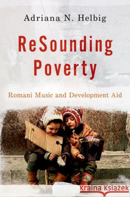 Resounding Poverty: Romani Music and Development Aid Adriana Helbig 9780197631775