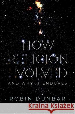 How Religion Evolved: And Why It Endures Robin Dunbar 9780197631829