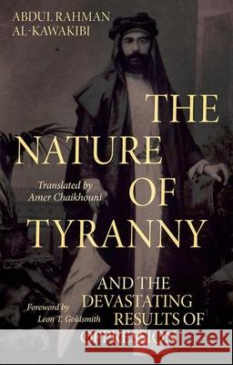 The Nature of Tyranny: And the Devastating Results of Oppression Abdul Rahma Leon Goldsmith Amer Chaikhouni 9780197631959 Oxford University Press, USA