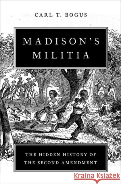 Madison's Militia: The Hidden History of the Second Amendment Bogus, Carl T. 9780197632222 Oxford University Press