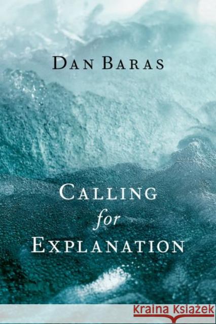 Calling for Explanation Dan (Martin Buber Fellow, Martin Buber Fellow, Hebrew University of Jerusalem) Baras 9780197633649