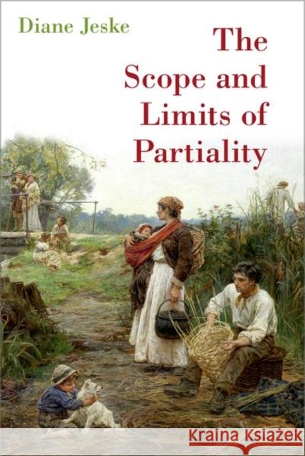 The Scope and Limits of Partiality Diane (Professor of Philosophy, Professor of Philosophy, University of Iowa) Jeske 9780197634448 Oxford University Press Inc