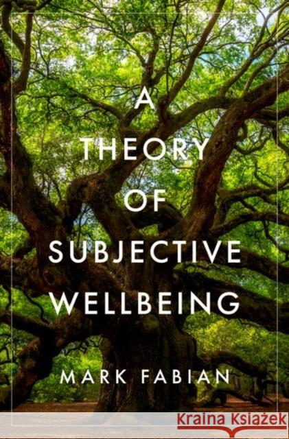 A Theory of Subjective Wellbeing Mark (Research Associate, Research Associate, Bennett Institute for Public Policy, University of Cambridge) Fabian 9780197635261 Oxford University Press Inc
